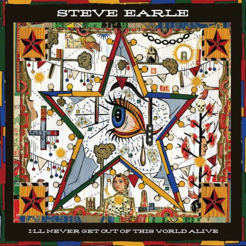 EARLE, STEVE - I'LL NEVER GET OUT...STEVE EARLE ILL NEVER GET OUT OF THIS WORLD ALIVE.jpg